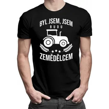Žertovný předmět Byl jsem, jsem, budu zemědělcem - pánské tričko s potiskem- Tričkový.cz