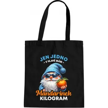 Žertovný předmět Jen jedno v hlavě mám – mandarinek kilogram - taška s potiskem- Tričkový.cz