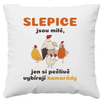 Žertovný předmět Slepice jsou milé, jen si pečlivě vybírají kamarády - polštář s potiskem- Tričkový.cz