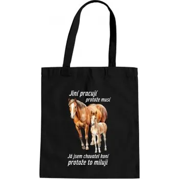 Žertovný předmět Jsem chovatel koní, protože to miluji - taška s potiskem- Tričkový.cz