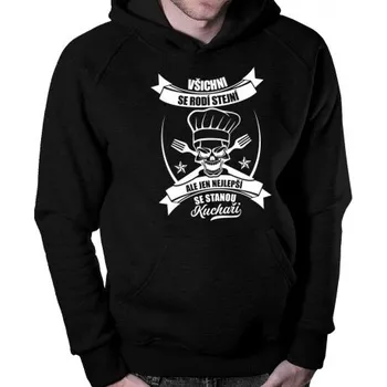 Žertovný předmět Všichni se rodí stejní, ale jen nejlepší se stanou kuchaři - pánská mikina s kapucí- Tričkový.cz