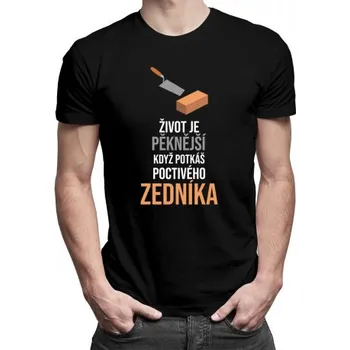Žertovný předmět Život je pěknější, když potkáš poctivého zedníka - pánské tričko s potiskem- Tričkový.cz