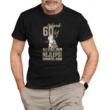 Žertovný předmět Uplynulo 60 let, ale stále jsem nejlepší chovatel krav - pánské tričko s potiskem- Tričkový.cz
