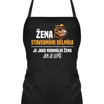 Žertovný předmět Žena stavebního dělníka je jako normální žena - zástěra s potiskem- Tričkový.cz