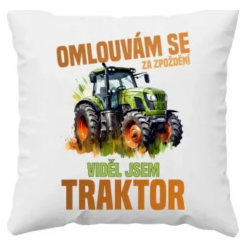 Žertovný předmět Omlouvám se za zpoždění, viděl jsem traktor - polštář s potiskem- Tričkový.cz