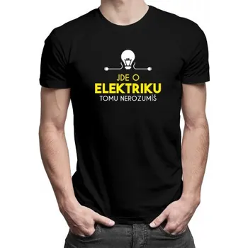 Žertovný předmět Jde o elektriku, tomu nerozumíš - pánské tričko s potiskem- Tričkový.cz
