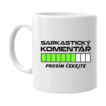 Žertovný předmět Sarkastický komentář - prosím čekejte - hrnek s potiskem- Tričkový.cz