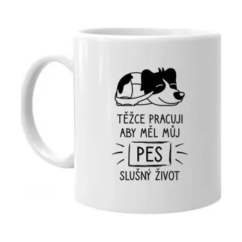Žertovný předmět Těžce pracuji, aby měl můj pes slušný život - hrnek s potiskem- Tričkový.cz