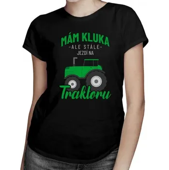 Žertovný předmět Mám kluka, ale stále jezdí na traktoru - dámské tričko s potiskem- Tričkový.cz