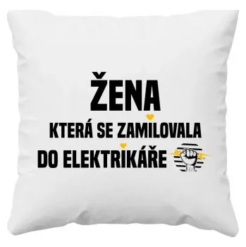 Žertovný předmět Žena, která se zamilovala do elektrikáře - polštář s potiskem- Tričkový.cz
