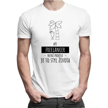 Žertovný předmět Být freelancer není profese, je to styl života - pánské tričko s potiskem- Tričkový.cz