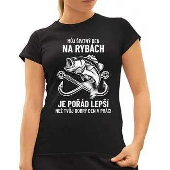 Žertovný předmět Můj špatný den na rybách je pořád lepší - dámské tričko s potiskem- Tričkový.cz