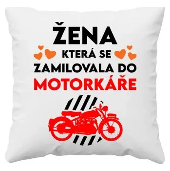 Žertovný předmět Žena, která se zamilovala do motorkáře - polštář s potiskem- Tričkový.cz