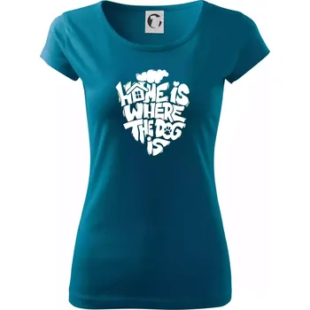 Dámské tričko Home is where the dog - Dámské triko Pure - M ( Petrolejová )