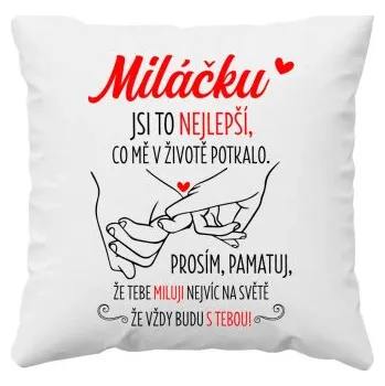Žertovný předmět Miláčku. Jsi to nejlepší, co mě v životě potkalo - polštář s potiskem- Tričkový.cz