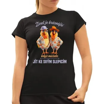 Žertovný předmět Život je krásnější, když můžete jít ke svým slepicím - dámské tričko s potiskem- Tričkový.cz