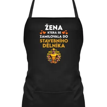 Žertovný předmět Žena, která se zamilovala do stavebního dělníka - zástěra s potiskem- Tričkový.cz