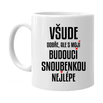 Žertovný předmět Všude dobře, ale s mojí budoucí snoubenkou nejlépe - hrnek s potiskem- Tričkový.cz