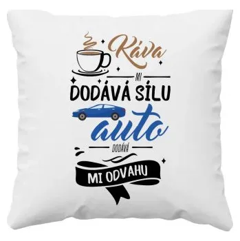 Žertovný předmět Káva mi dodává sílu,auto dodává mi odvahu - polštář s potiskem- Tričkový.cz