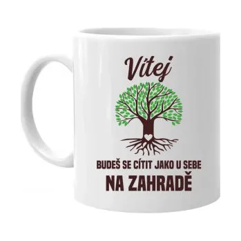 Žertovný předmět Vítej, budeš se cítit jako u sebe na zahradě - hrnek s potiskem- Tričkový.cz