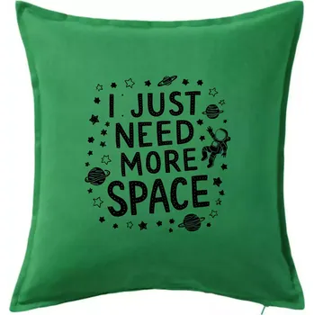 Polštář I just need more space - Polštář 50x50 - 50x50 - Včetně výplně ( Středně zelená )