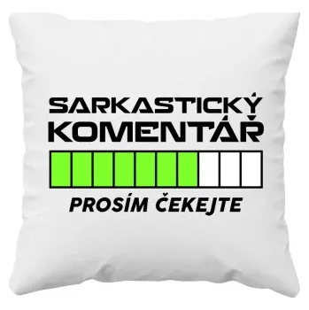 Žertovný předmět Sarkastický komentář - prosím čekejte - polštář s potiskem- Tričkový.cz
