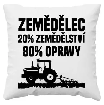 Žertovný předmět Zemědělec - 20% zemědělství, 80 % opravy - polštář s potiskem- Tričkový.cz