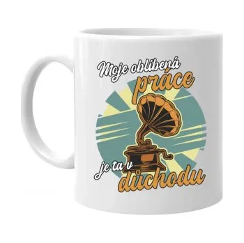 Žertovný předmět Moje oblíbená práce je ta v důchodu - hrnek s potiskem- Tričkový.cz