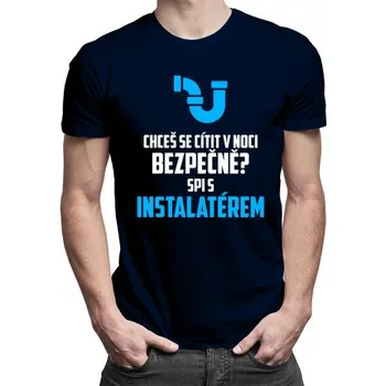 Žertovný předmět Chceš se cítit v noci bezpečně? Spi s instalatérem - pánské tričko s potiskem- Tričkový.cz