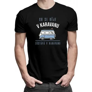 Žertovný předmět Co se děje v karavanu, zůstává v karavanu - pánské tričko s potiskem- Tričkový.cz