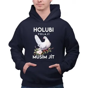 Žertovný předmět Holubi volají, musím jít - verze 2 - pánská mikina s potiskem- Tričkový.cz