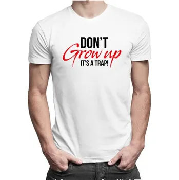 Žertovný předmět Don't grow up! It's a trap - pánské tričko s potiskem- Tričkový.cz