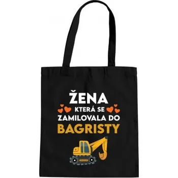 Žertovný předmět Žena, která se zamilovala do bagristy - taška s potiskem- Tričkový.cz