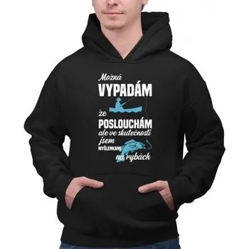 Žertovný předmět Možná vypadám, že poslouchám, ale ve skutečnosti jsem myšlenkami na rybách - pánská mikina s potiskem- Tričkový.cz