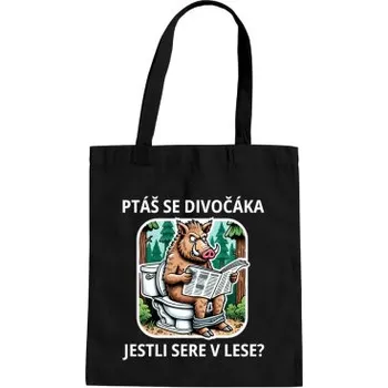 Žertovný předmět Ptáš se divočáka, jestli sere v lese? - taška s potiskem- Tričkový.cz