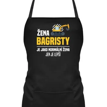 Žertovný předmět Žena bagristy je jako normální žena, jen je lepší - zástěra s potiskem- Tričkový.cz
