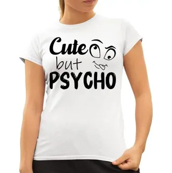 Žertovný předmět Cute but psycho - dámské tričko s potiskem- Tričkový.cz