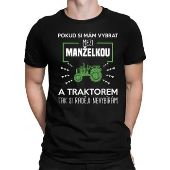 Žertovný předmět Pokud si mám vybrat mezi manželkou a traktorem, tak si raději nevybírám - pánské tričko s potiskem- Tričkový.cz