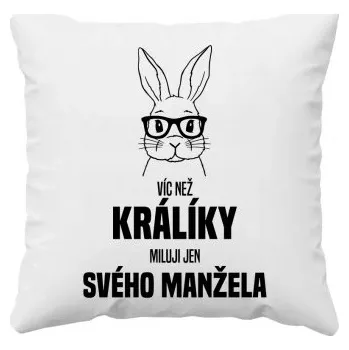 Žertovný předmět Víc než králíky miluji jen svého manžela - polštář s potiskem- Tričkový.cz