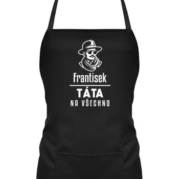 Žertovný předmět Táta na všechno - zástěra s potiskem - personalizovaný produkt- Tričkový.cz