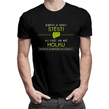 Žertovný předmět Nemůžeš si koupit štěstí - holka - pánské tričko s potiskem- Tričkový.cz