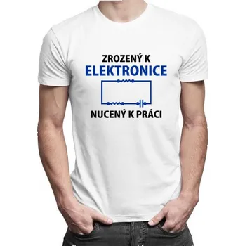 Žertovný předmět Zrozený k elektronice, nucený k práci - pánské tričko s potiskem- Tričkový.cz