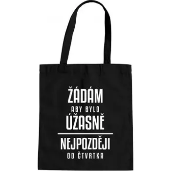Žertovný předmět Žádám, aby bylo úžasně - nejpozději od čtvrtka - taška s potiskem- Tričkový.cz