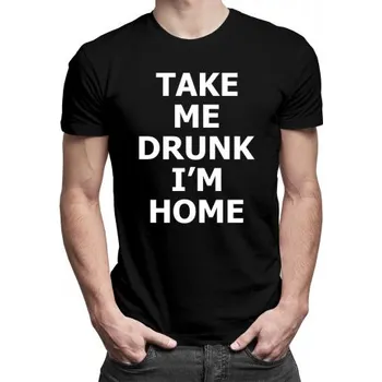 Žertovný předmět Take me drunk, I'm home - pánské tričko s potiskem- Tričkový.cz