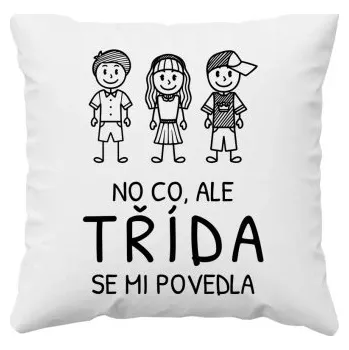 Žertovný předmět No co, ale třída se mi povedla - polštář s potiskem- Tričkový.cz