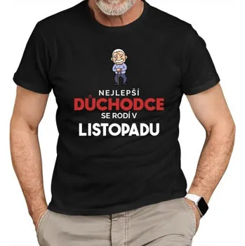 Žertovný předmět Nejlepší důchodce se rodí v listopadu - pánské tričko s potiskem- Tričkový.cz
