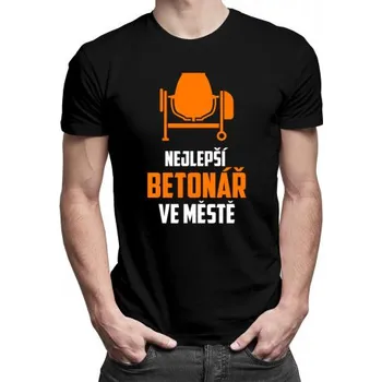 Žertovný předmět Nejlepší betonář ve městě - pánské tričko s potiskem- Tričkový.cz