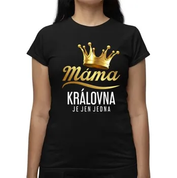 Žertovný předmět Máma - královna je jen jedna - dámské tričko s potiskem- Tričkový.cz