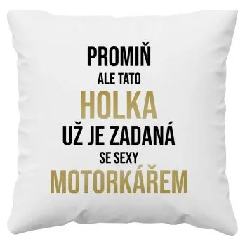 Žertovný předmět Promiň, ale tato holka už je zadaná se sexy motorkářem - polštář s potiskem- Tričkový.cz