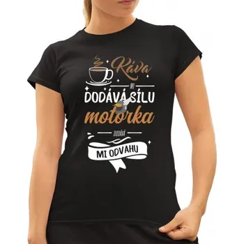 Žertovný předmět Káva mi dodává sílu,motorka dodává mi odvahu - dámské tričko s potiskem- Tričkový.cz